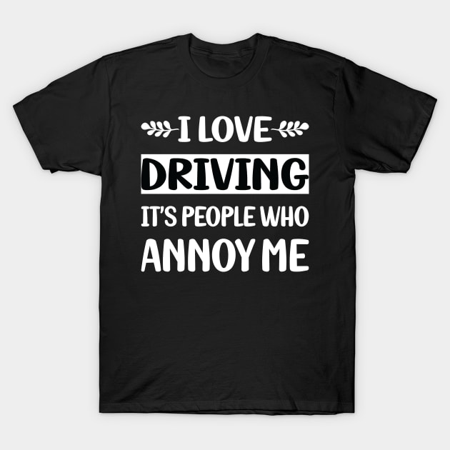 Funny People Annoy Me Driving Driver T-Shirt by Happy Life